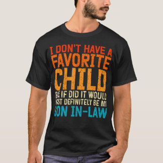 I Don'T Have A Favorite Child Son In Law T-Shirt