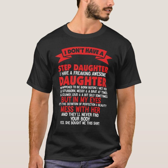 I Don't Have A StepDaughter I Have Freaking Father T-Shirt (Vorderseite)