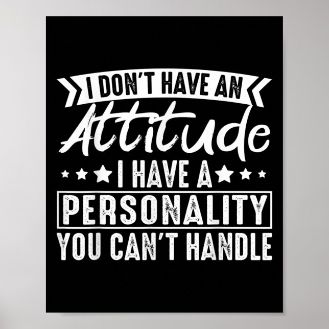 I Don't Have An Attitude I Have A Ity You Can't  Poster (Vorne)