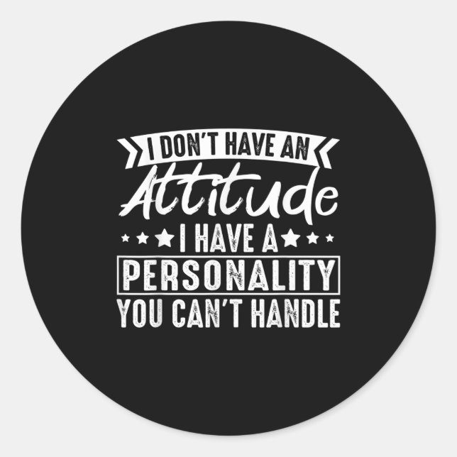 I Don't Have An Attitude I Have A Ity You Can't  Runder Aufkleber (Vorderseite)