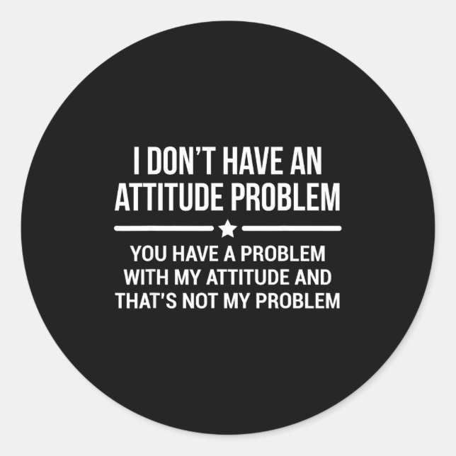 I Don't Have An Attitude Problem Funny Sarcasm  Runder Aufkleber (Vorderseite)