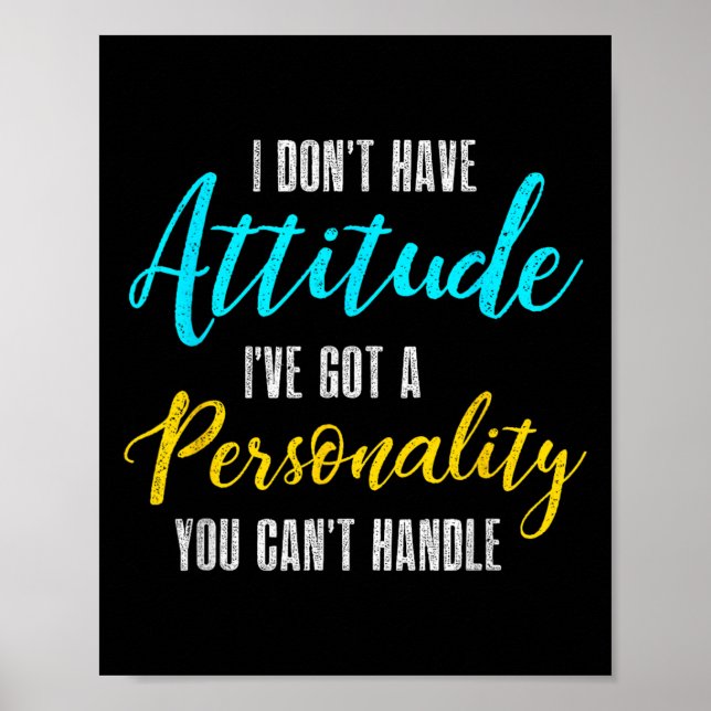 I Don't Have Attitude I've Got A Ity You Cant Hand Poster (Vorne)