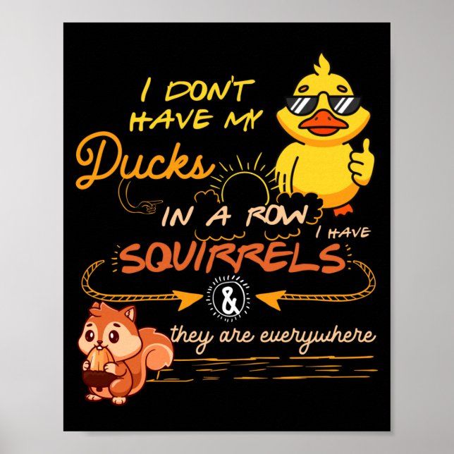 I Don't Have My Ducks In A Row Squirrels They Are  Poster (Vorne)