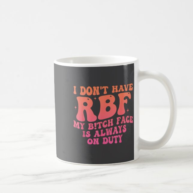I Don't Have Rbf My Btch Face Is Always On Duty Fu Kaffeetasse (Rechts)