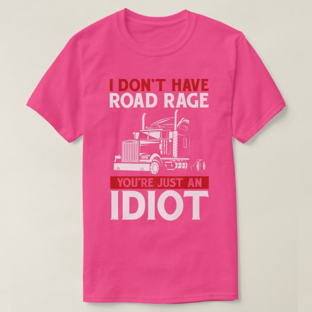 I Don't Have Road Rage Trucker Truck Driver  T-Shirt (Design vorne)