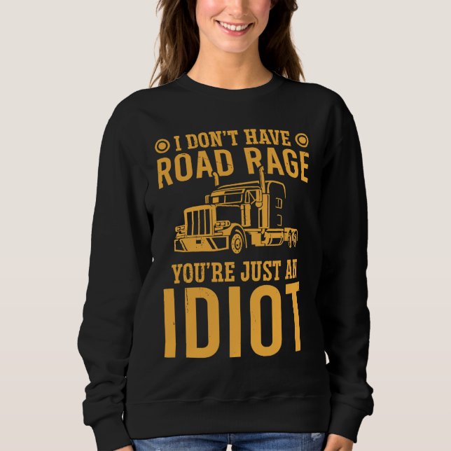 I Don't Have Road Rage You're Just An  Trucker Sweatshirt (Vorderseite)