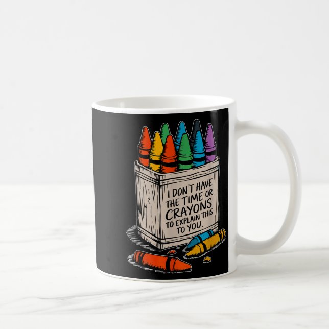I Don't Have The Time Or The Crayons Funny Sarcasm Kaffeetasse (Rechts)