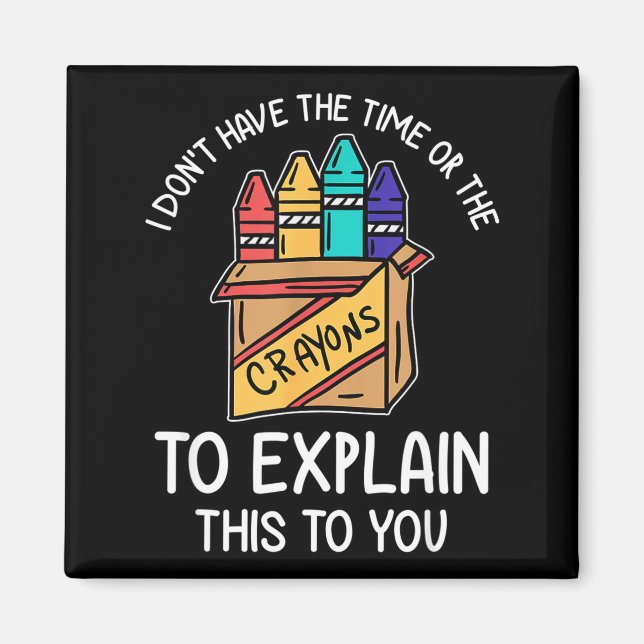 I Don't Have The Time Or The Crayons To Explain Th Magnet (Vorne)