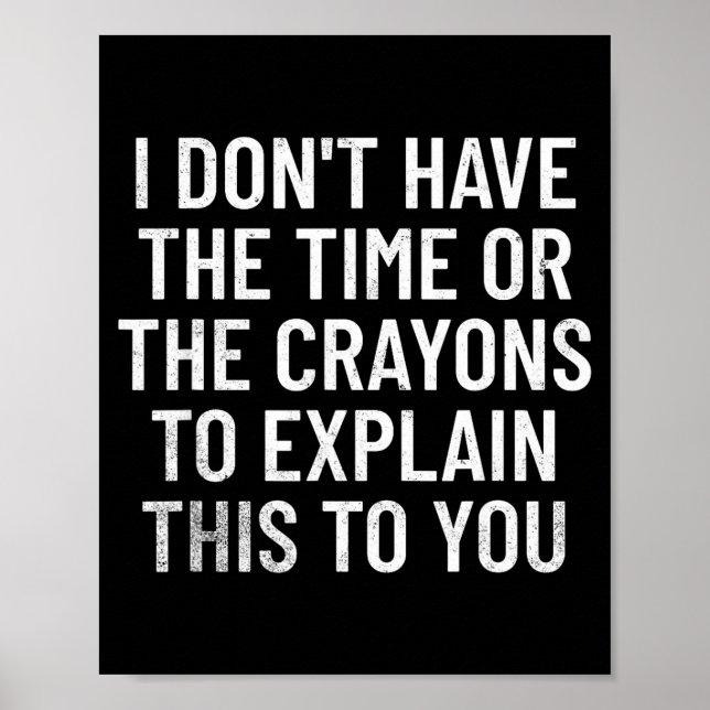 I Don't Have The Time Or The Crayons To Explain Th Poster (Vorne)