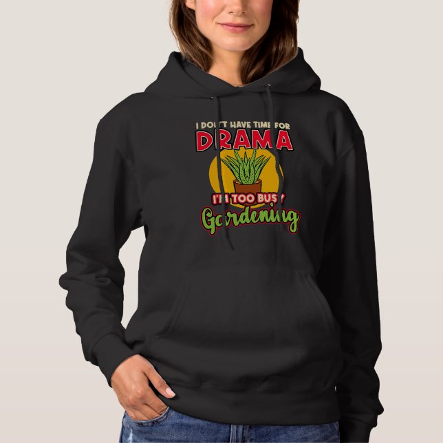 I Don't Have Time For Drama I'm Too Busy Gardening Hoodie (Vorderseite)