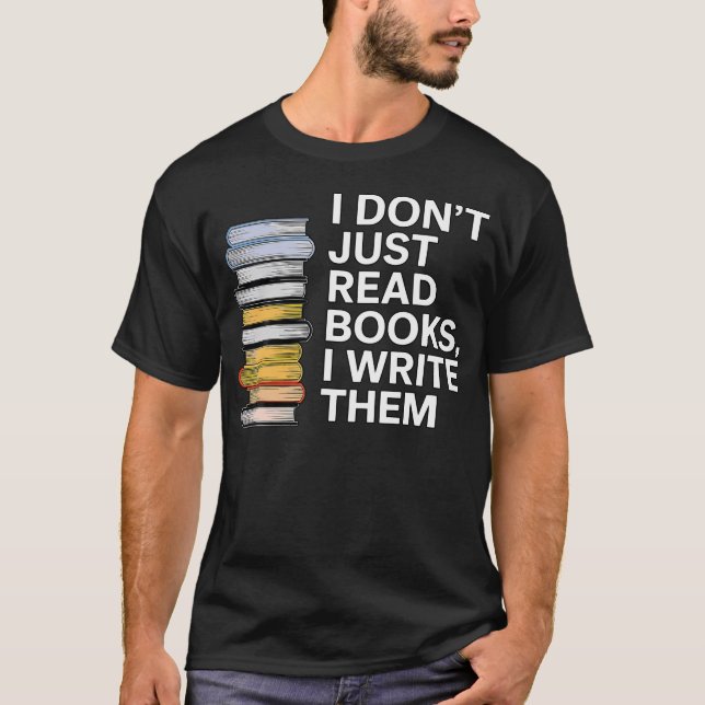 I Don'T Just Read Books I Write Them Author Writer T-Shirt (Vorderseite)