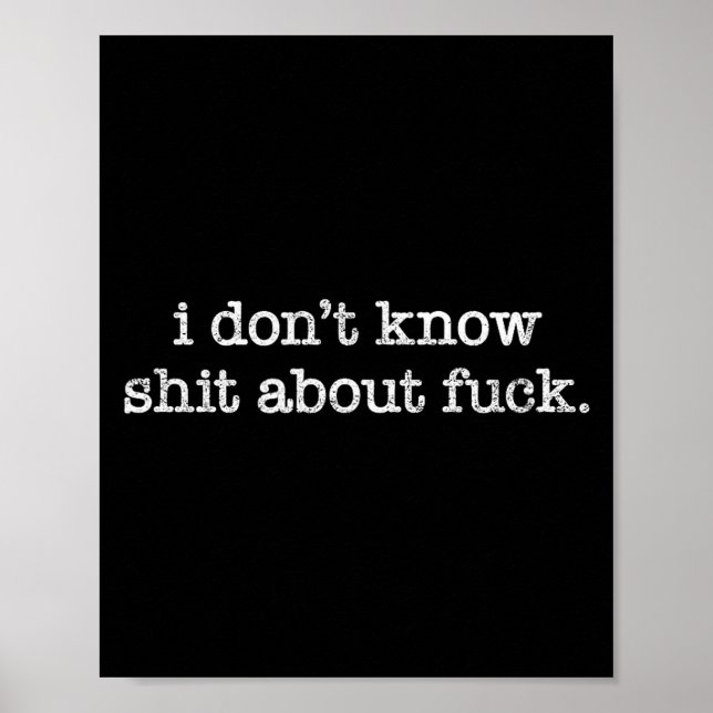 I Don't Know About For Funny Saying  Poster (Vorne)