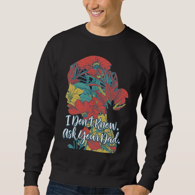 I Dont Know Ask Your Dad  Mother's Day Humor Paren Sweatshirt (Vorderseite)