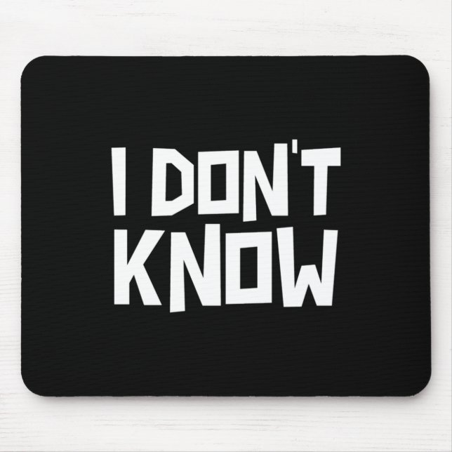 I Don't Know Funny Sarcastic Saying Long Sleeve  Mousepad (Vorne)
