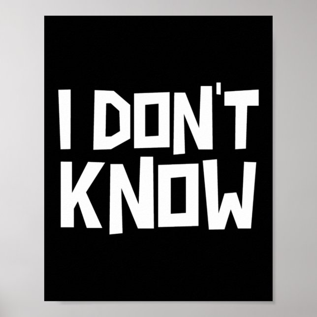 I Don't Know Funny Sarcastic Saying Long Sleeve  Poster (Vorne)