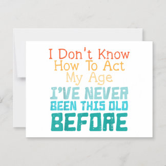 I Don't Know How To Act My Age Funny Old Birthday  Magneteinladung