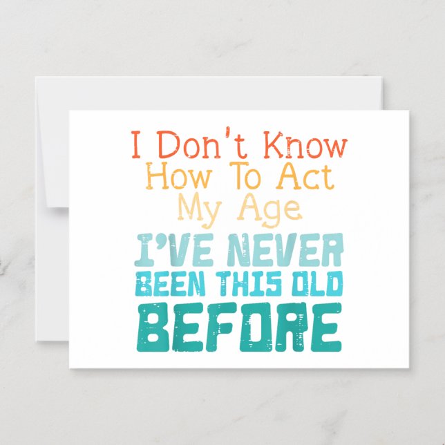 I Don't Know How To Act My Age Funny Old Birthday  Magneteinladung (Vorderseite)