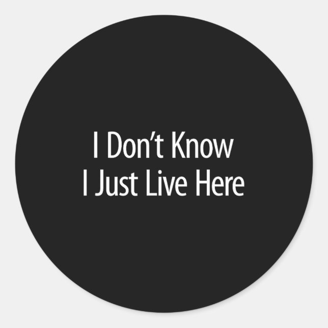 I Don't Know - I Just Live Here -  Runder Aufkleber (Vorderseite)