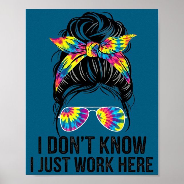 I Don't Know I Just Work Here Funny Sarcasm Quotes Poster (Vorne)