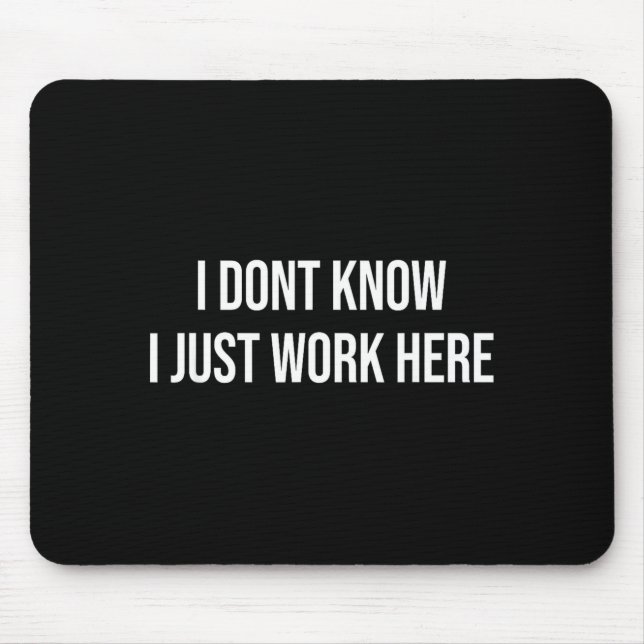 I Don't Know I Just Work Here  Mousepad (Vorne)