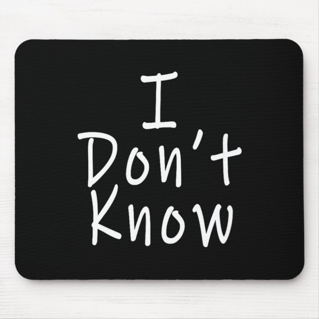I Don't Know  Mousepad (Vorne)