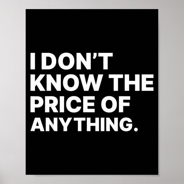 I Don't Know The Price Of Anything Funny Quote Hum Poster (Vorne)