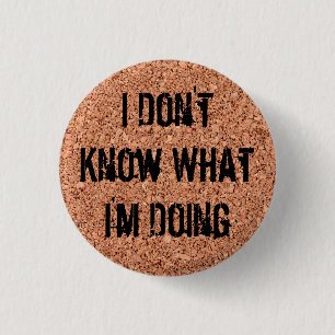 "I Don't Know What I'm Doing" on Cork Board Button