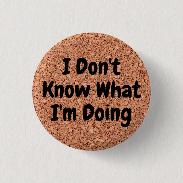 "I Don't Know What I'm Doing" on Cork Board Button (Vorderseite)