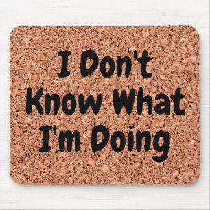 "I Don't Know What I'm Doing" on Cork Board Mousepad