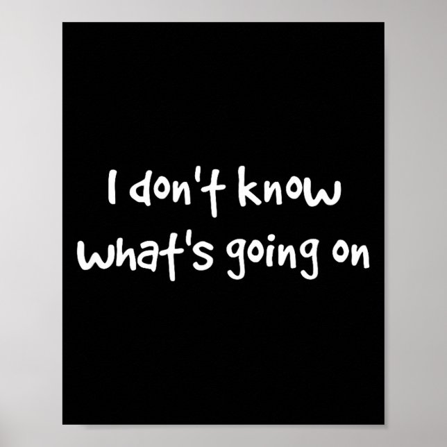 I Don't Know What's Going On  Poster (Vorne)