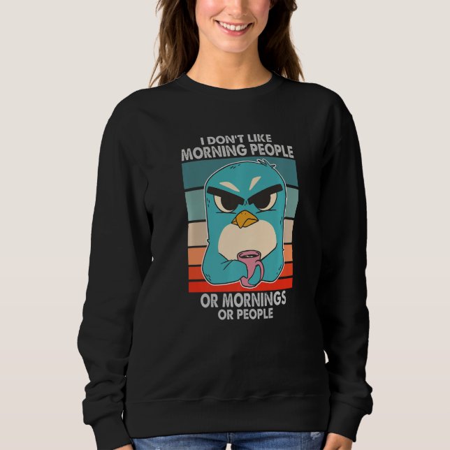 I Don't Like Morning People  Grumpy Penguin Coffee Sweatshirt (Vorderseite)