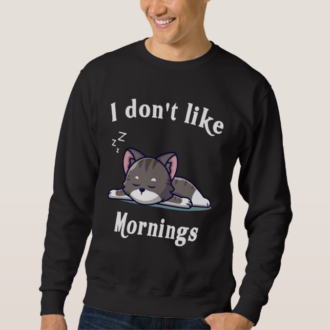 I Dont Like Mornings Cute cat sleeping Hilarious C Sweatshirt (Vorderseite)