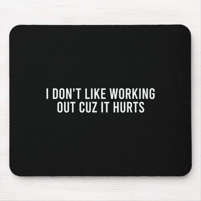 I Dont Like Working Out Cuz It Hurts Funny Gym _4  Mousepad (Vorne)
