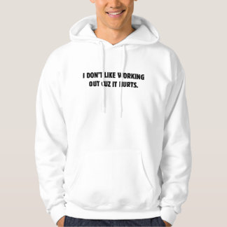 I Don't Like Working Out Cuz It Hurts Hoodie