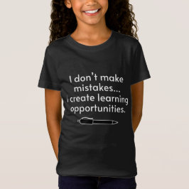 I Don't Make Mistakes - Creative Learning T-Shirt