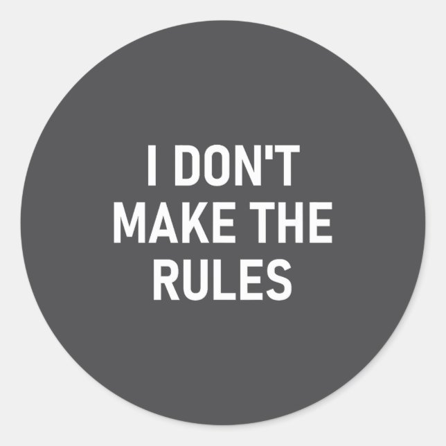 I Don't Make The Rules, Funny, Jokes, Sarcastic, F Runder Aufkleber (Vorderseite)
