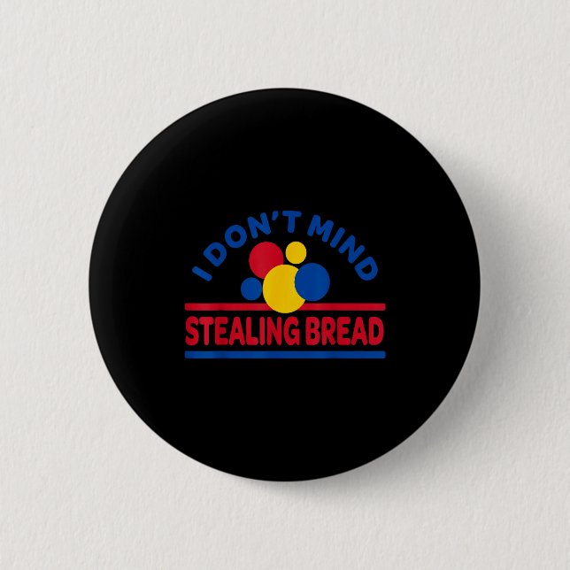 I Don't Mind Stealing Bread  Button (Vorderseite)