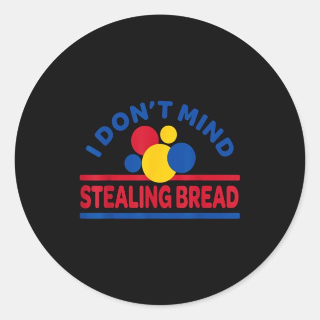 I Don't Mind Stealing Bread  Runder Aufkleber (Vorderseite)
