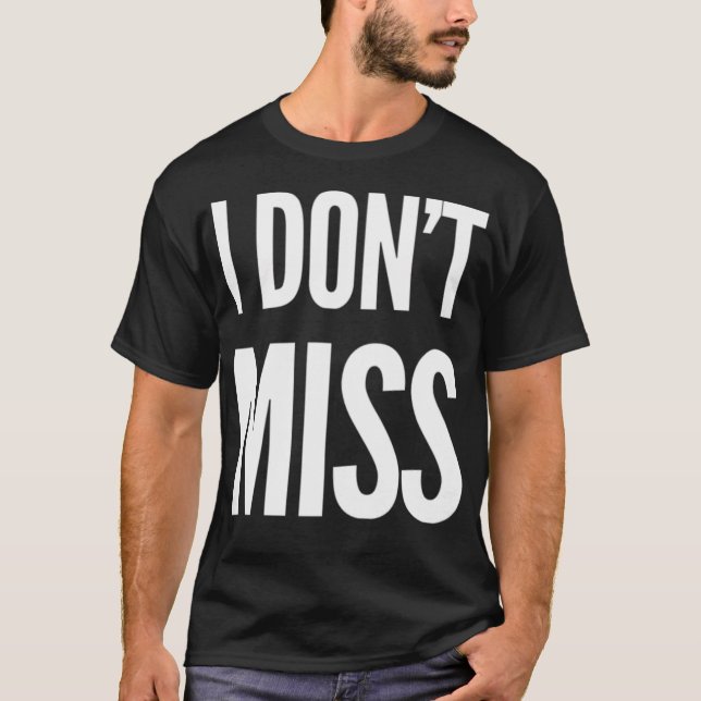 I Don'T Miss T-Shirt (Vorderseite)