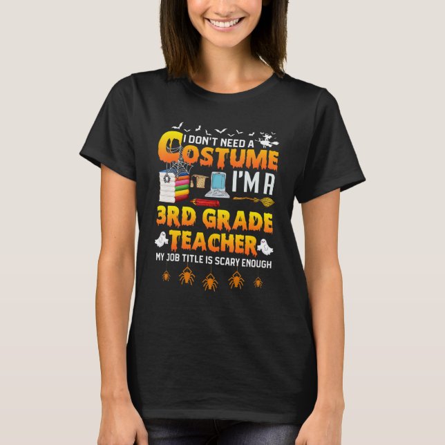 I Don't Need A Costume I'm A 3rd Grade Teacher Hal T-Shirt (Vorderseite)