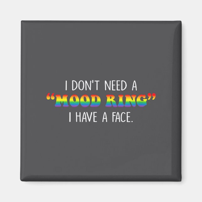 I Don't Need A Mood Ring I Have A Face  Magnet (Vorne)