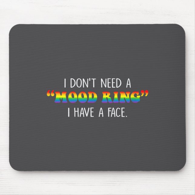 I Don't Need A Mood Ring I Have A Face  Mousepad (Vorne)