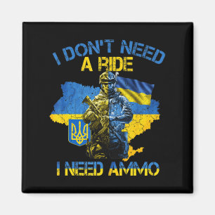 I Don't Need A Ride I Need Ammo Proud Support Ukra Magnet