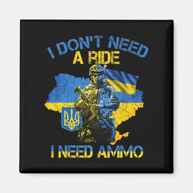 I Don't Need A Ride I Need Ammo Proud Support Ukra Magnet (Vorne)