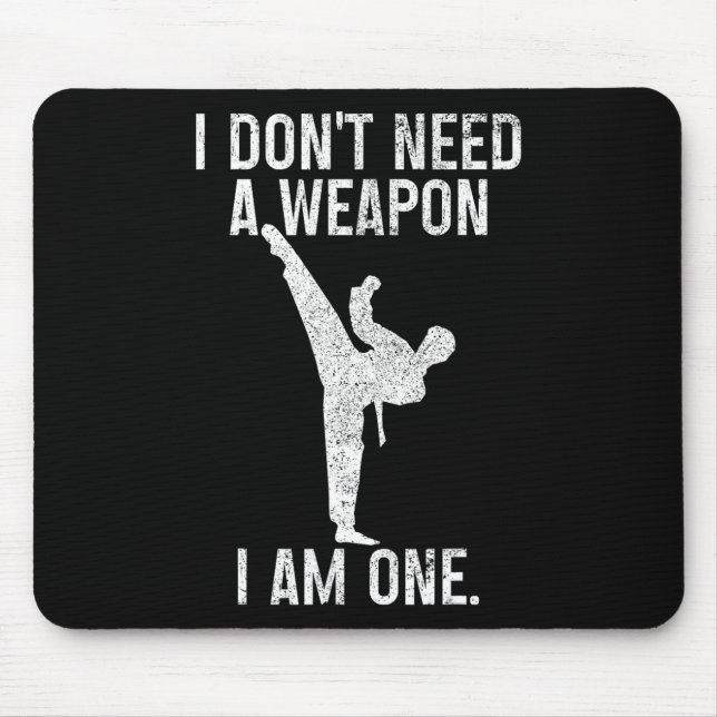 I Don't Need A Weapon Am One Karate Jiu Jitsu Kung Mousepad (Vorne)