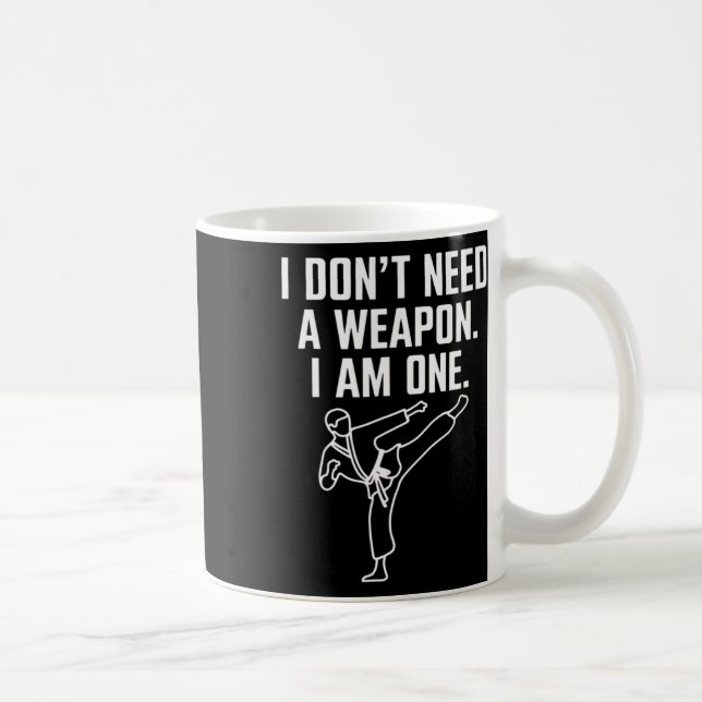 I Don't Need A Weapon I Am One - Funny Karate 1  Kaffeetasse (Rechts)