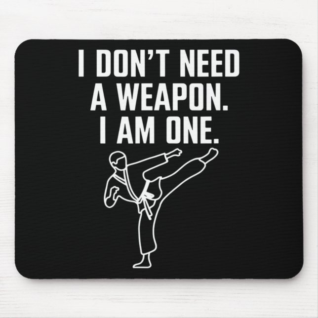 I Don't Need A Weapon I Am One - Funny Karate 1  Mousepad (Vorne)