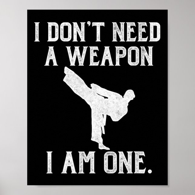 I Don't Need A Weapon I Am One - Funny Karate  Poster (Vorne)