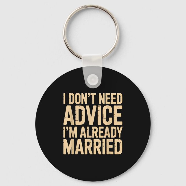 I Dont Need Advice Im Already Married Daily Marrie Schlüsselanhänger (Vorderseite)