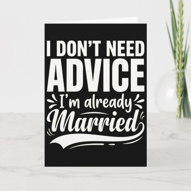 I Don't Need Advice I'm Already Married Funny Karte (Vorderseite)